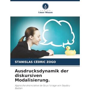 Zogo, Stanislas Cédric Ausdrucksdynamik der diskursiven Modalisierung.: Approche énonciative de Sous l'orage von Seydou Badian Zogo, Stanislas Cédric Ausdrucksdynamik der diskursiven Modalisierung.: Approche énonciative de Sous l'orage von Seydou Badian