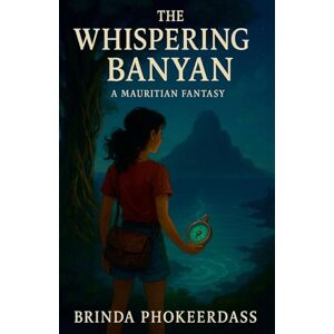 Phokeerdass, Brinda The Whispering Banyan Phokeerdass, Brinda The Whispering Banyan