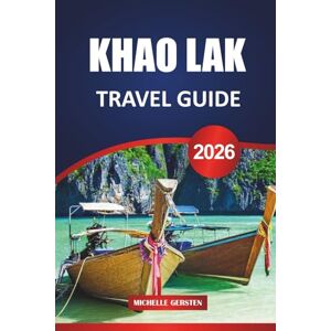 GERSTEN, MICHELLE KHAO LAK TRAVEL GUIDE 2026: Easy Planning, Culinary Adventures, Nature Escapes, and Cultural Highlights on Thailand’s Andaman Coast GERSTEN, MICHELLE KHAO LAK TRAVEL GUIDE 2026: Easy Planning, Culinary Adventures, Nature Escapes, and Cultural Highlights on Thailand’s Andaman Coast