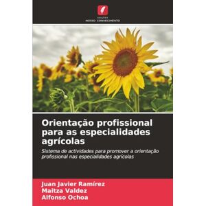Ramírez, Juan Javier Orientação profissional para as especialidades agrícolas: Sistema de actividades para promover a orientação profissional nas especialidades agrícolas Ramírez, Juan Javier Orientação profissional para as especialidades agrícolas: Sistema de actividades para promover a orientação profissional nas especialidades agrícolas
