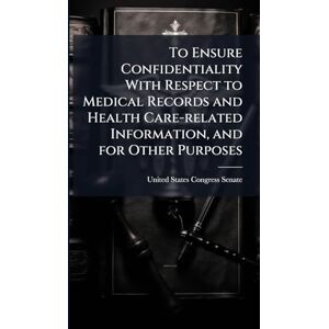 To Ensure Confidentiality With Respect to Medical Records and Health Care-related Information, and for Other Purposes To Ensure Confidentiality With Respect to Medical Records and Health Care-related Information, and for Other Purposes