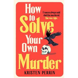 Perrin, Kristen How To Solve Your Own Murder: An unmissable mystery with a killer hook! (The Castle Knoll Files) Perrin, Kristen How To Solve Your Own Murder: An unmissable mystery with a killer hook! (The Castle Knoll Files)