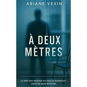 Vexin, Ariane À deux mètres: Le thriller psychologique glaçant qui vous fera redouter vos voisins. Vexin, Ariane À deux mètres: Le thriller psychologique glaçant qui vous fera redouter vos voisins.