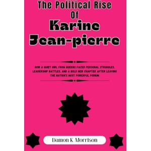 Morrison, Damon K. The Political Rise Of Karine Jean-pierre: How a Quiet Girl from Queens Faced Personal Struggles, Leadership Battles, and a Bold New Chapter After ... (The Fascinating Journey Of Political Icons) Morrison, Damon K. The Political Rise Of Karine Jean-pierre: How a Quiet Girl from Queens Faced Personal Struggles, Leadership Battles, and a Bold New Chapter After ... (The Fascinating Journey Of Political Icons)