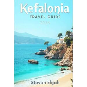 Elijah, Steven Kefalonia Travel Guide 2026: Discover Greece’s Hidden Ionian Gem: Beaches, Caves, Villages, and Local Secrets for an Unforgettable Adventure (Every travelers guide) Elijah, Steven Kefalonia Travel Guide 2026: Discover Greece’s Hidden Ionian Gem: Beaches, Caves, Villages, and Local Secrets for an Unforgettable Adventure (Every travelers guide)