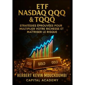 MOUCKOUMBI, Herbert Kevin ETF Nasdaq QQQ & TQQQ : Stratégies Éprouvées pour Multiplier Votre Richesse et Maîtriser le Risqué: Apprenez à Transformer la Volatilité en Avantage Durable grâce à des Techniques d’Investissement Pro MOUCKOUMBI, Herbert Kevin ETF Nasdaq QQQ & TQQQ : Stratégies Éprouvées pour Multiplier Votre Richesse et Maîtriser le Risqué: Apprenez à Transformer la Volatilité en Avantage Durable grâce à des Techniques d’Investissement Pro