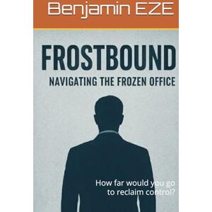 EZE, Benjamin Frostbound: Navigating the Frozen Office: How far would you go to reclaim control? EZE, Benjamin Frostbound: Navigating the Frozen Office: How far would you go to reclaim control?