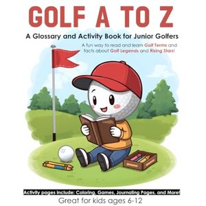 Press, Wildcat Victory Golf A to Z: A Glossary and Activity Book for Junior Golfers (Sports A-Z Learn about Sports Terms, Rules, Famous Athletes, and More! Glossary and Activity Books that make learning fun!) Press, Wildcat Victory Golf A to Z: A Glossary and Activity Book for Junior Golfers (Sports A-Z Learn about Sports Terms, Rules, Famous Athletes, and More! Glossary and Activity Books that make learning fun!)