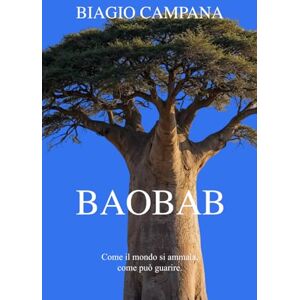 Campana, Biagio BAOBAB Come il mondo si ammala, come può guarire (ORBiS Voci dal mondo) Campana, Biagio BAOBAB Come il mondo si ammala, come può guarire (ORBiS Voci dal mondo)