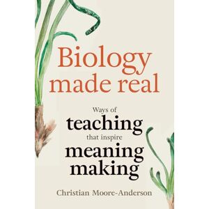 Moore-Anderson, Christian Biology Made Real: Ways of Teaching that Inspire Meaning-Making Moore-Anderson, Christian Biology Made Real: Ways of Teaching that Inspire Meaning-Making