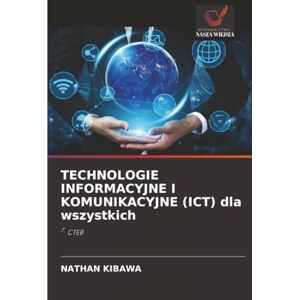 Kibawa, Nathan TECHNOLOGIE INFORMACYJNE I KOMUNIKACYJNE (ICT) dla wszystkich: 7. CTEB Kibawa, Nathan TECHNOLOGIE INFORMACYJNE I KOMUNIKACYJNE (ICT) dla wszystkich: 7. CTEB