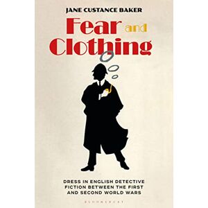 Jane Custance Baker Fear and Clothing: Dress in English Detective Fiction between the First and Second World Wars Jane Custance Baker Fear and Clothing: Dress in English Detective Fiction between the First and Second World Wars