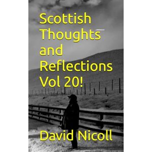 Nicoll, Mr David Scottish Thoughts and Reflections Vol 20! Nicoll, Mr David Scottish Thoughts and Reflections Vol 20!