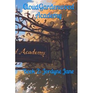 Bojorquez, Faith CloudGardenwood Academy: Book 2: Jordyne Jane Bojorquez, Faith CloudGardenwood Academy: Book 2: Jordyne Jane