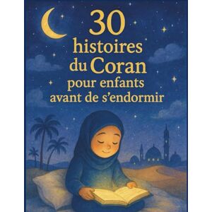 CHABACH, MOUHSINE 30 histoires du Coran pour enfants avant s'endormir : de douces contes islamiques qui inspirent la foi, la gentillesse et la gratitude avant de s'endormir. (The Quran Explorer Club) CHABACH, MOUHSINE 30 histoires du Coran pour enfants avant s'endormir : de douces contes islamiques qui inspirent la foi, la gentillesse et la gratitude avant de s'endormir. (The Quran Explorer Club)