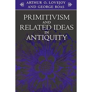 Lovejoy, Prof Arthur O. O. Primitivism and Related Ideas in Antiquity Lovejoy, Prof Arthur O. O. Primitivism and Related Ideas in Antiquity