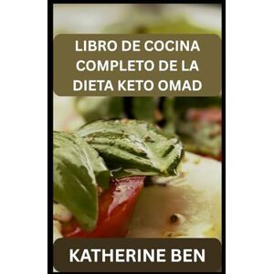 BEN, KATHERINE LIBRO DE COCINA COMPLETO DE LA DIETA KETO OMAD BEN, KATHERINE LIBRO DE COCINA COMPLETO DE LA DIETA KETO OMAD