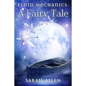 Allen, Sarah Fluid Mechanics: A Fairy Tale: 2 (Fairy Tale Physics) Allen, Sarah Fluid Mechanics: A Fairy Tale: 2 (Fairy Tale Physics)