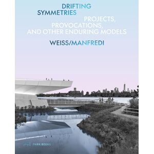 Marion Weiss Drifting Symmetries: Projects, Provocations, and other Enduring Models by Weiss/Manfredi Marion Weiss Drifting Symmetries: Projects, Provocations, and other Enduring Models by Weiss/Manfredi
