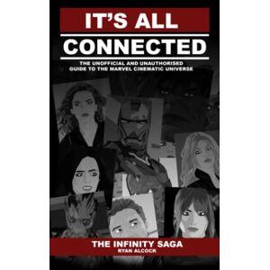 Alcock, Ryan It's All Connected: The Infinity Saga: The Unauthorised and Unofficial Guide to the Marvel Cinematic Universe Alcock, Ryan It's All Connected: The Infinity Saga: The Unauthorised and Unofficial Guide to the Marvel Cinematic Universe