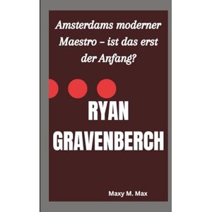 M. Max, Maxy RYAN GRAVENBERCH: Amsterdams moderner Maestro – ist das erst der Anfang? M. Max, Maxy RYAN GRAVENBERCH: Amsterdams moderner Maestro – ist das erst der Anfang?