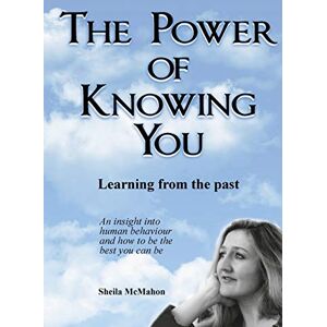 Mc Mahon, Sheila The Power of Knowing You: Learning from the past Mc Mahon, Sheila The Power of Knowing You: Learning from the past