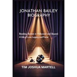 MARTELL, TIM JOSHUA Jonathan Bailey Biography: Breaking Barriers in Hollywood and Beyond A Life of Love, Legacy, and Fame MARTELL, TIM JOSHUA Jonathan Bailey Biography: Breaking Barriers in Hollywood and Beyond A Life of Love, Legacy, and Fame