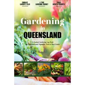 Theodora Norrbon Gardening in Queensland: Gardening Log Book for Australian Local Backyard Gardeners Beginner Friendly Crop Diary for Beautiful Flowers, Fruit, Greenery & Vegetables Raised Bed Planting Journal Theodora Norrbon Gardening in Queensland: Gardening Log Book for Australian Local Backyard Gardeners Beginner Friendly Crop Diary for Beautiful Flowers, Fruit, Greenery & Vegetables Raised Bed Planting Journal