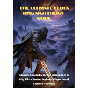 Barney, William K. The Ultimate Elden Ring Nightreign Guide: A Simple Screen by Screen Instructions to Play Like a Pro for Beginners Experts and Console Warriors Barney, William K. The Ultimate Elden Ring Nightreign Guide: A Simple Screen by Screen Instructions to Play Like a Pro for Beginners Experts and Console Warriors