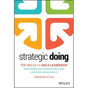 Wiley Strategic Doing: Ten Skills for Agile Leadership Wiley Strategic Doing: Ten Skills for Agile Leadership