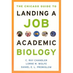 Chandler, C. Ray The Chicago Guide to Landing a Job in Academic Biology (Chicago Guides to Academic Life) Chandler, C. Ray The Chicago Guide to Landing a Job in Academic Biology (Chicago Guides to Academic Life)