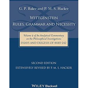 Baker, G. P. Wittgenstein Rules, Grammar & Necessity Vol II of An Analytical Commentary on the Philosophical Investigations, Essays and Exegesis §§185-242: ... Investigations, Essays and Exegesis 185-242 Baker, G. P. Wittgenstein Rules, Grammar & Necessity Vol II of An Analytical Commentary on the Philosophical Investigations, Essays and Exegesis §§185-242: ... Investigations, Essays and Exegesis 185-242