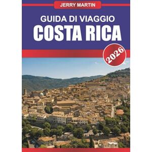 Martin, Jerry COSTA RICA GUIDA DI VIAGGIO 2026: Avventurati attraverso foreste pluviali, vulcani ed ecosistemi ricchi di biodiversità. Martin, Jerry COSTA RICA GUIDA DI VIAGGIO 2026: Avventurati attraverso foreste pluviali, vulcani ed ecosistemi ricchi di biodiversità.