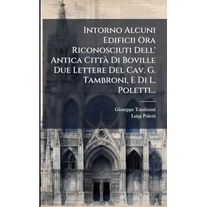Tambroni, Giuseppe Intorno Alcuni Edificii Ora Riconosciuti Dell' Antica Città Di Boville Due Lettere Del Cav. G. Tambroni, E Di L. Poletti... Tambroni, Giuseppe Intorno Alcuni Edificii Ora Riconosciuti Dell' Antica Città Di Boville Due Lettere Del Cav. G. Tambroni, E Di L. Poletti...