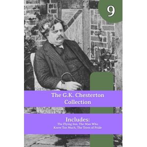 Chesterton, G. K. The Chesterton Collection: The Flying Inn, The Man Who Knew Too Much, The Trees of Pride Chesterton, G. K. The Chesterton Collection: The Flying Inn, The Man Who Knew Too Much, The Trees of Pride