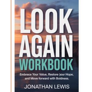 Lewis, Jonathan Looking Again Workbook: Embrace your value, restore your hope, and move forward with boldness Lewis, Jonathan Looking Again Workbook: Embrace your value, restore your hope, and move forward with boldness