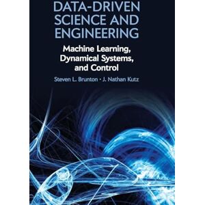 Brunton, Steven L. Data-Driven Science and Engineering: Machine Learning, Dynamical Systems, and Control Brunton, Steven L. Data-Driven Science and Engineering: Machine Learning, Dynamical Systems, and Control