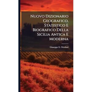 Ortolani, Giuseppe E Nuovo Dizionario Geografico, Statistico E Biografico Della Sicilia Antica E Moderna Ortolani, Giuseppe E Nuovo Dizionario Geografico, Statistico E Biografico Della Sicilia Antica E Moderna
