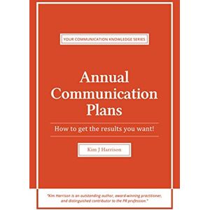 Harrison, Mr Kim J. Annual communication plans: How to get the results you want! (Your special knowledge series) Harrison, Mr Kim J. Annual communication plans: How to get the results you want! (Your special knowledge series)