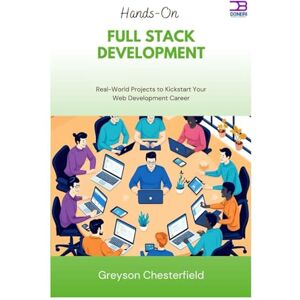 Chesterfield, Greyson Mastering Full Stack Development: A Beginner’s Guide to Building Modern Web Applications Chesterfield, Greyson Mastering Full Stack Development: A Beginner’s Guide to Building Modern Web Applications