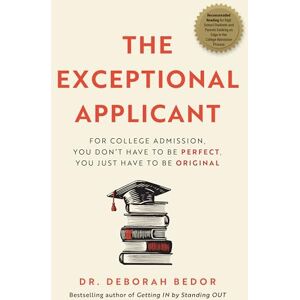 Bedor, Dr. Deborah The Exceptional Applicant: For College Admission, You Don't Have To Be Perfect, You Just Have To Be Original Bedor, Dr. Deborah The Exceptional Applicant: For College Admission, You Don't Have To Be Perfect, You Just Have To Be Original