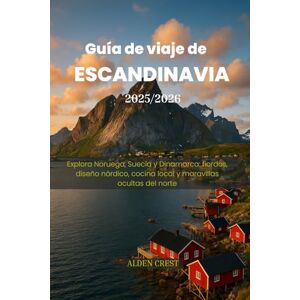 CREST, ALDEN Guía de viaje de ESCANDINAVIA 2025/2026: Explora Noruega, Suecia y Dinamarca: fiordos, diseño nórdico, cocina local y maravillas ocultas del norte CREST, ALDEN Guía de viaje de ESCANDINAVIA 2025/2026: Explora Noruega, Suecia y Dinamarca: fiordos, diseño nórdico, cocina local y maravillas ocultas del norte
