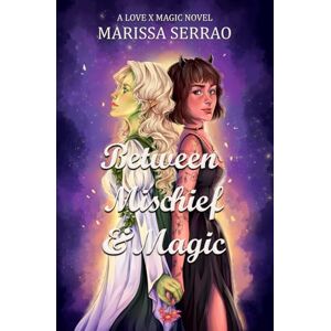 Serrao, Marissa Between Mischief and Magic: A Love X Magic Novel Serrao, Marissa Between Mischief and Magic: A Love X Magic Novel