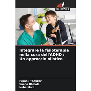 Thakkar, Pranali Integrare la fisioterapia nella cura dell'ADHD: Un approccio olistico Thakkar, Pranali Integrare la fisioterapia nella cura dell'ADHD: Un approccio olistico