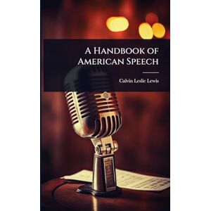 Lewis, Calvin Leslie A Handbook of American Speech Lewis, Calvin Leslie A Handbook of American Speech