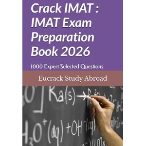 Study Abroad, Eucrack Crack IMAT : IMAT Exam Preparation Book: 1000 Expert Selected Questions with Detailed Explanations Study Abroad, Eucrack Crack IMAT : IMAT Exam Preparation Book: 1000 Expert Selected Questions with Detailed Explanations