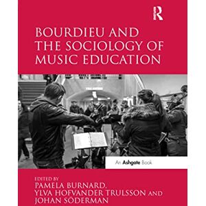 Burnard, Pamela Bourdieu and the Sociology of Music Education Burnard, Pamela Bourdieu and the Sociology of Music Education