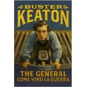 Keaton, Buster THE GENERAL (COME VINSI LA GUERRA): Claude ti racconta il film Keaton, Buster THE GENERAL (COME VINSI LA GUERRA): Claude ti racconta il film