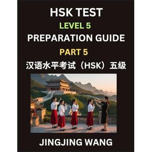 Wang, Jingjing HSK Test Level 5 Course Preparation Guide (Part 5)- A Beginner's Course Study Material to Self-learn Mandarin Chinese Characters, Words, Example ... Easy Lessons, Books for HSK All Levels Wang, Jingjing HSK Test Level 5 Course Preparation Guide (Part 5)- A Beginner's Course Study Material to Self-learn Mandarin Chinese Characters, Words, Example ... Easy Lessons, Books for HSK All Levels