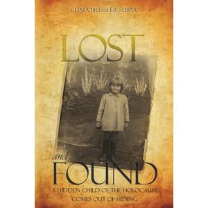 Subar, Chaya Bressler Lost and Found: A Hidden Child of the Holocaust Comes Out of Hiding Subar, Chaya Bressler Lost and Found: A Hidden Child of the Holocaust Comes Out of Hiding
